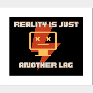 Reality is Just Another Lag Posters and Art